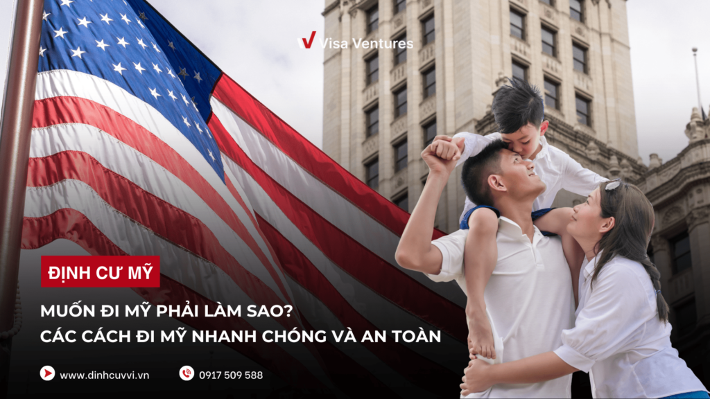 Muon di My phai lam sao? Cach dinh cu My nhanh nhat