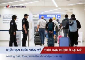 Visa Mỹ được ở lại bao lâu và sự khác nhau giữa thời hạn visa với thời gian lưu trú tại Mỹ